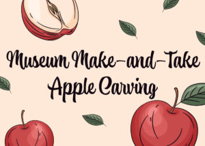 Museum Make-and-Take: Apple Carving